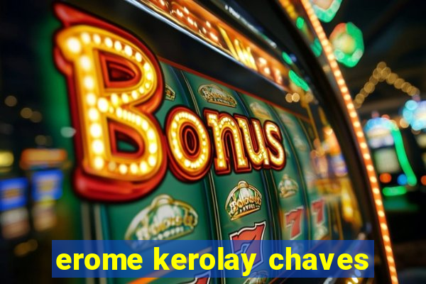 erome kerolay chaves